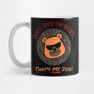 Don't Feed the Bears, That's My Job - Gay Mug